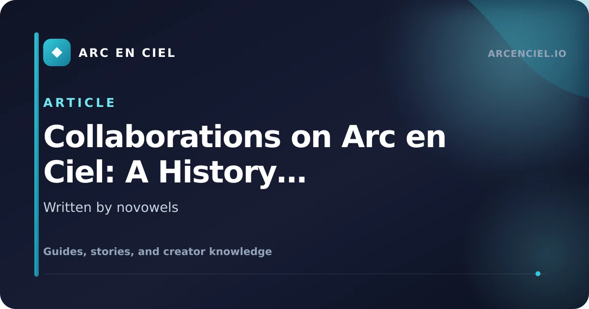 Collaborations on Arc en Ciel: A History (2023-2026) - by novowels